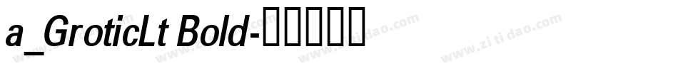 a_GroticLt Bold字体转换